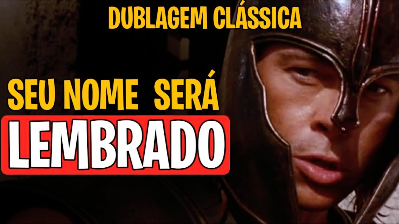 TROIA - SEU NOME SERÁ LEMBRADO, AQUILES | Dublagem Clássica - MOTIVAÇÃO