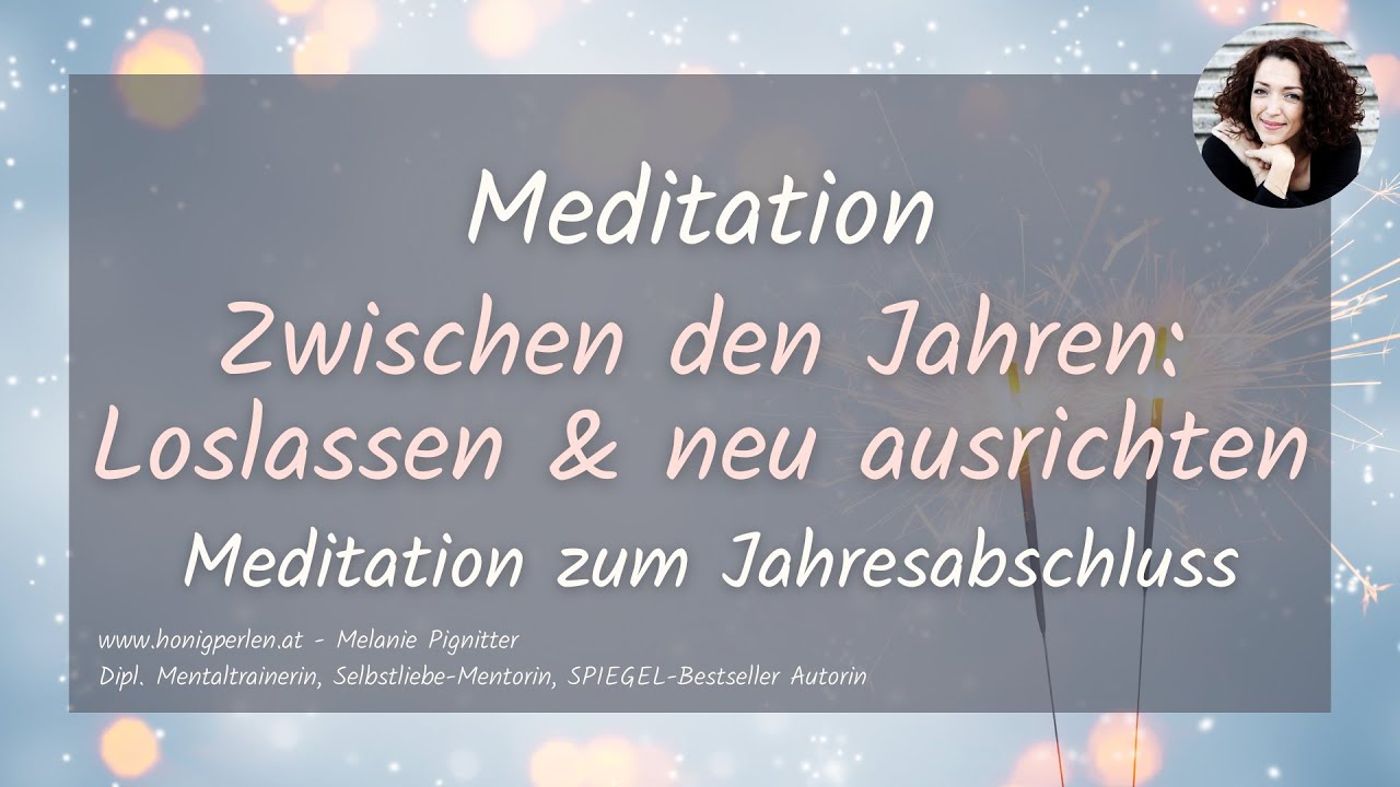 Meditation: Zwischen den Jahren - loslassen und neu ausrichten - Zeit für dich zum Jahreswechsel