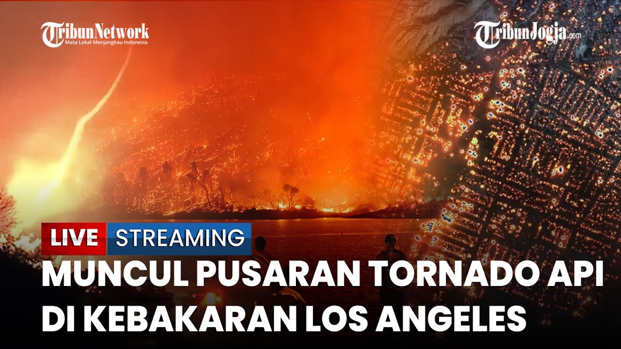 🔴 Pusaran Udara Tornado Api Muncul di Kebakaran Los Angeles, 10.000 Properti Ludes Terbakar