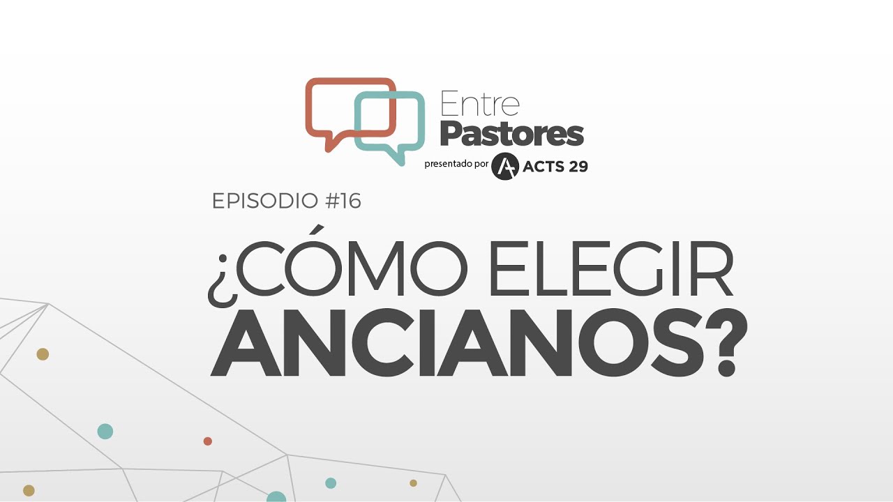 Entre Pastores episodio #16: ¿Cómo elegir Ancianos?