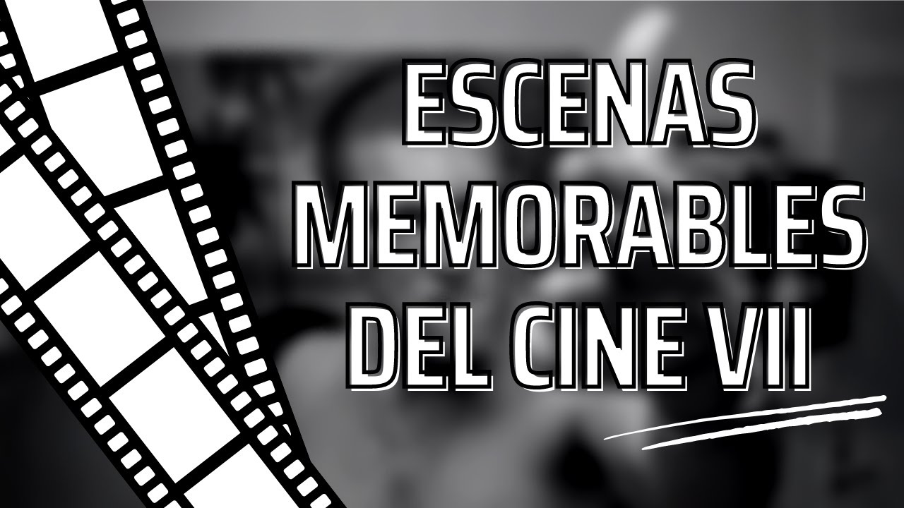 Escenas memorables del cine VII