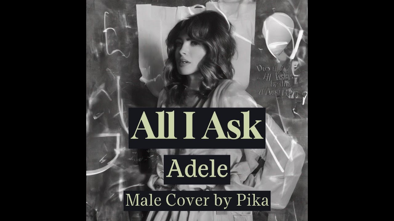 All I Ask - Adele - Male Cover by Pika