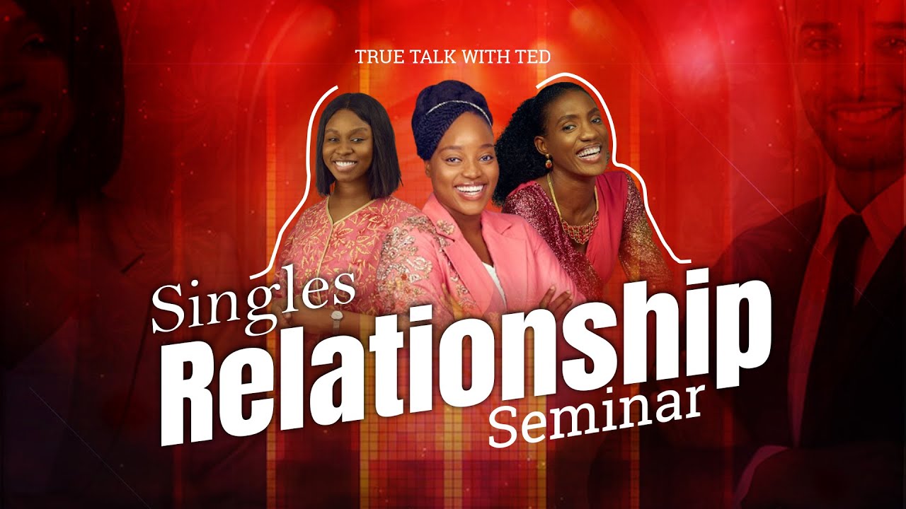 SINGLES RELATIONSHIP SEMINAR WITH TED