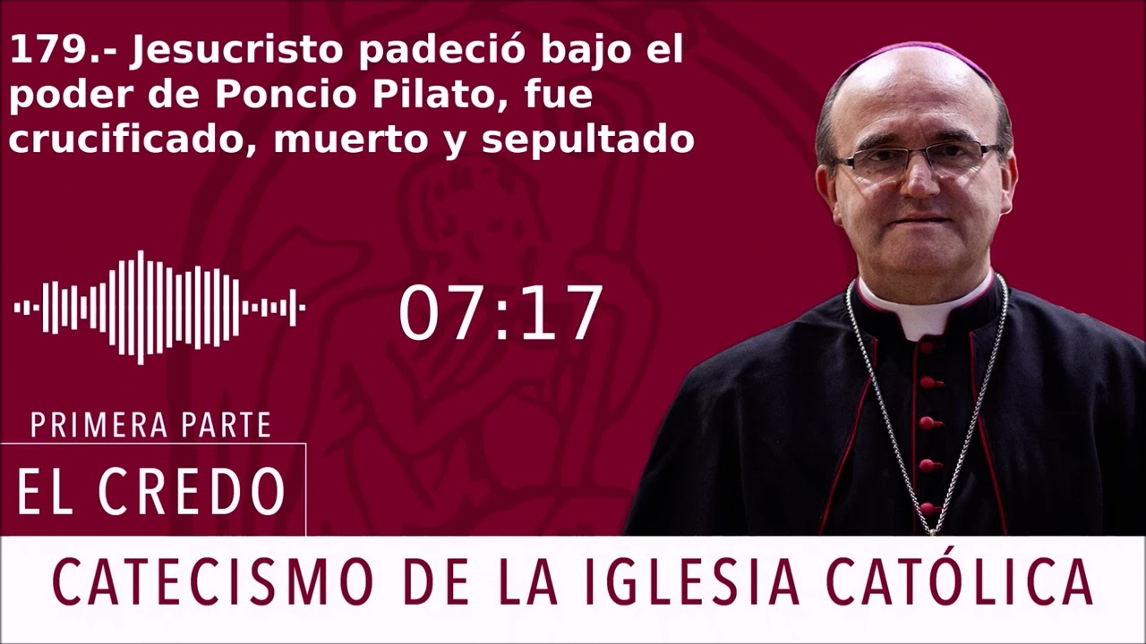 Catecismo 571-573. Jesucristo padeció bajo el poder de Poncio Pilato, fue crucificado, muerto y sep.