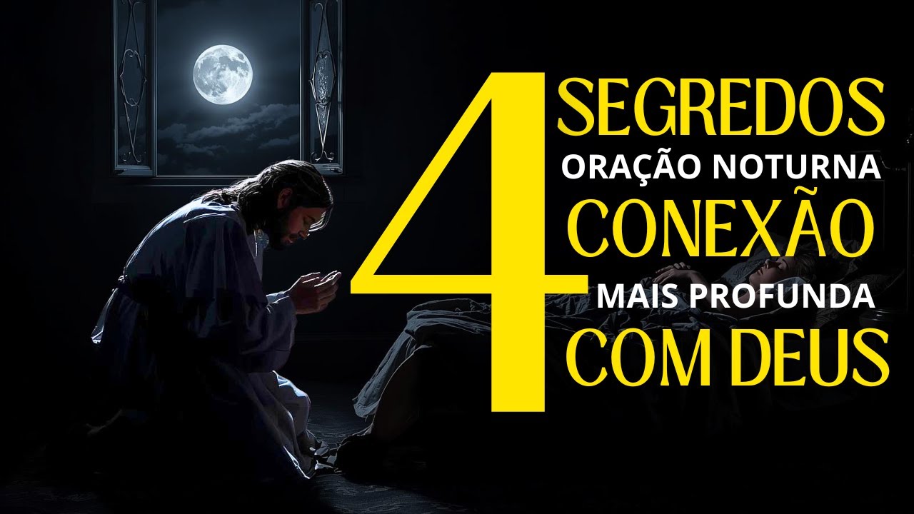 4 SEGREDOS da ORAÇÃO NOTURNA que você precisa CONHECER para ter uma CONEXÃO MAIS PROFUNDA com Deus