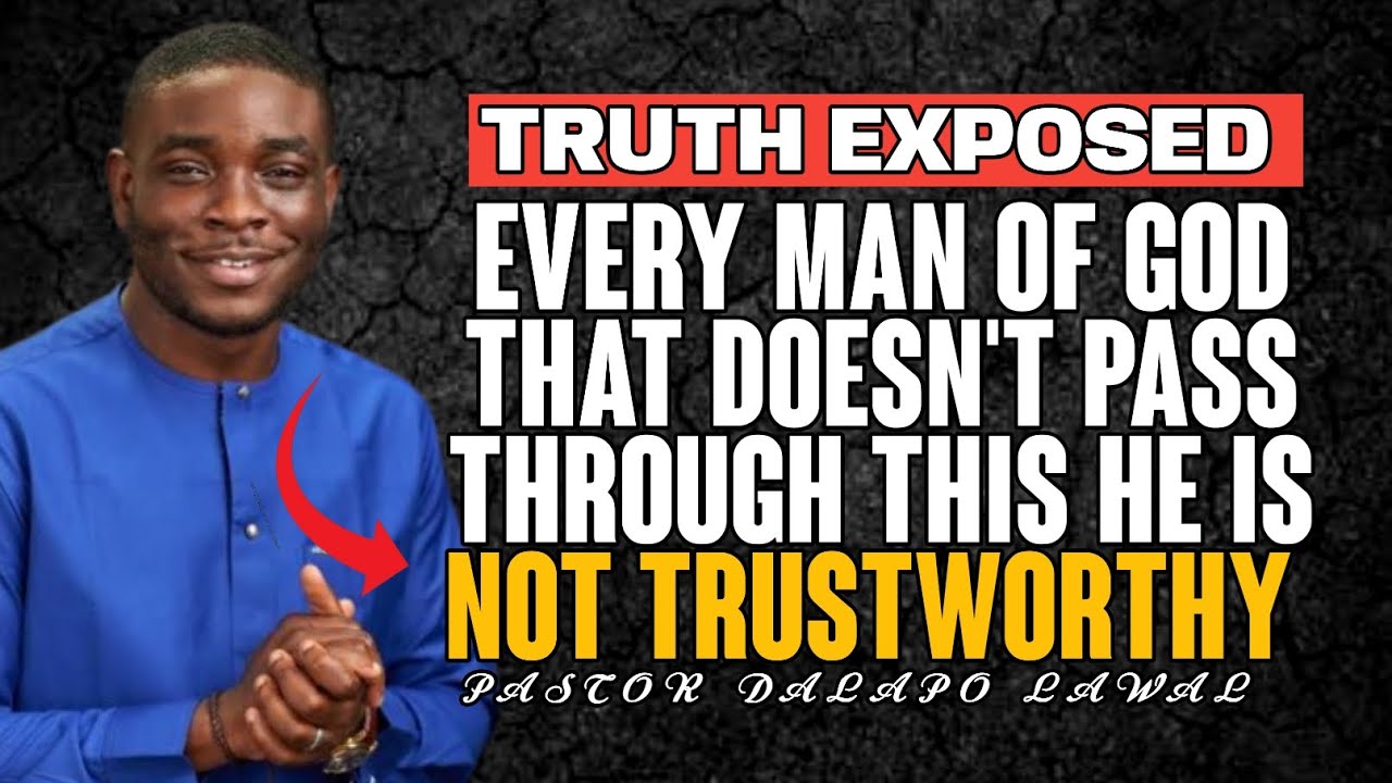 EVERY MAN OF GOD THAT'S DOESN'T PASS THROUGH THIS HE IS NOT TRUSTWORTHY//PASTOR DALAPO LAWAL 