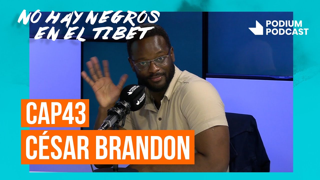César Brandon | No hay negros en el Tíbet: Episodio 43 | Podium Podcast