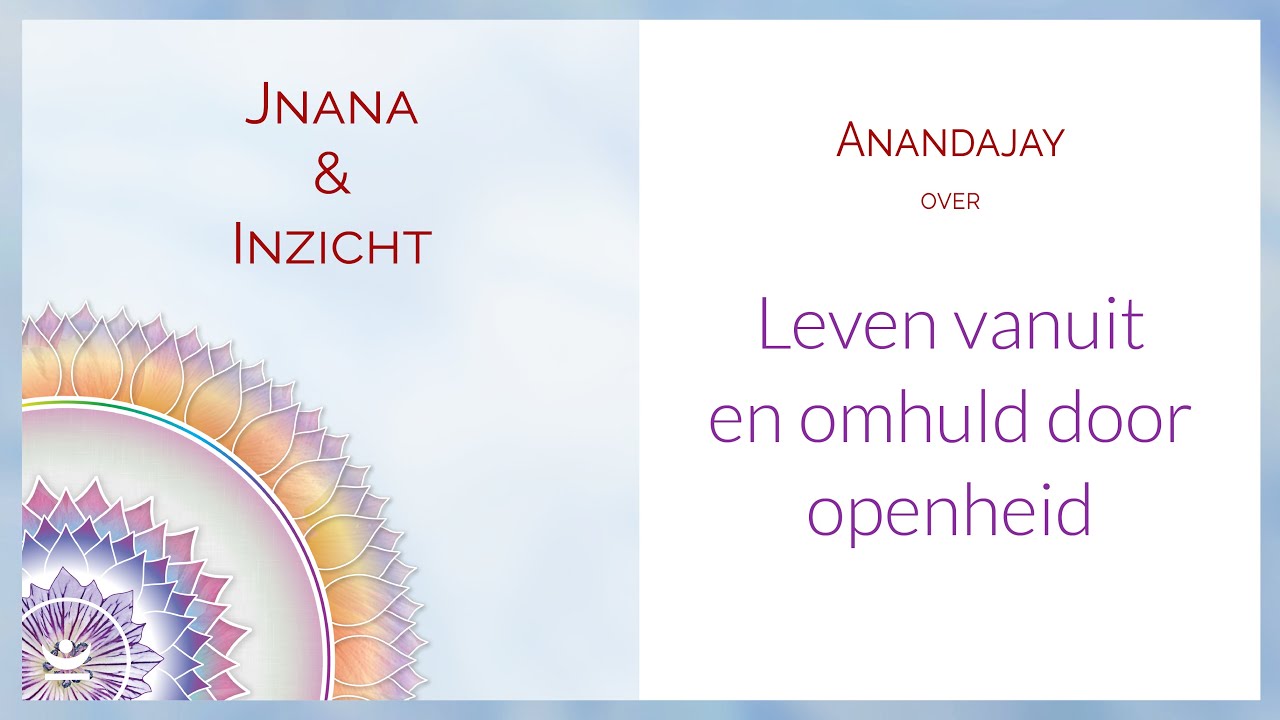 Jnana Yoga – Leven vanuit en omhuld door openheid | Ontmoet je Essentie serie