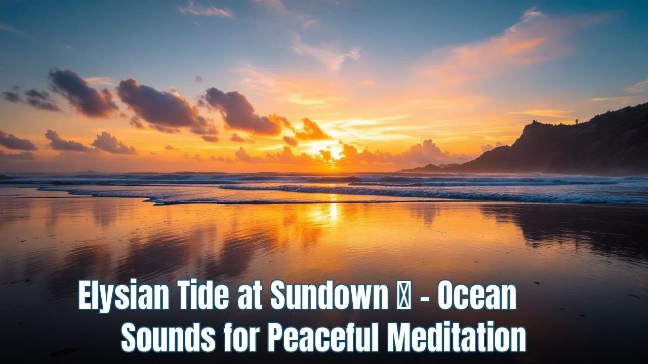 Elysian Tide at Sundown 🌅 - Ocean Sounds for Peaceful Meditation