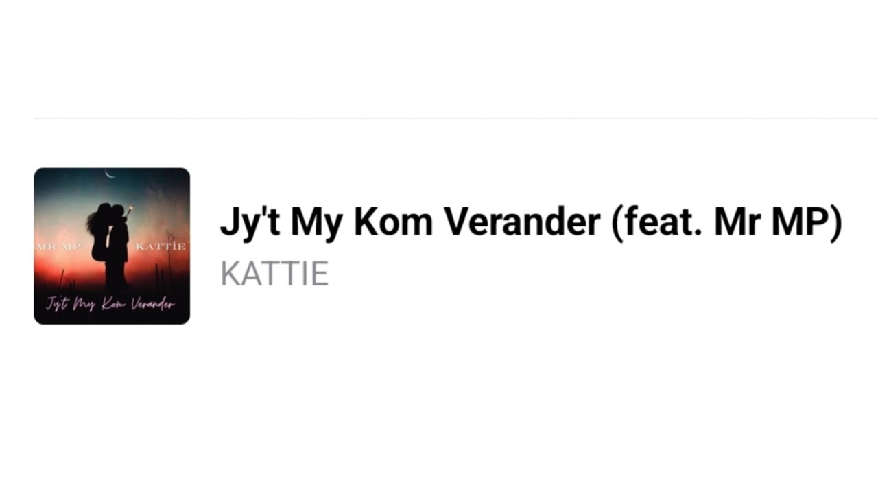 Kattie, Mr MP - Jy't My Kom Verander. (Lyrics)