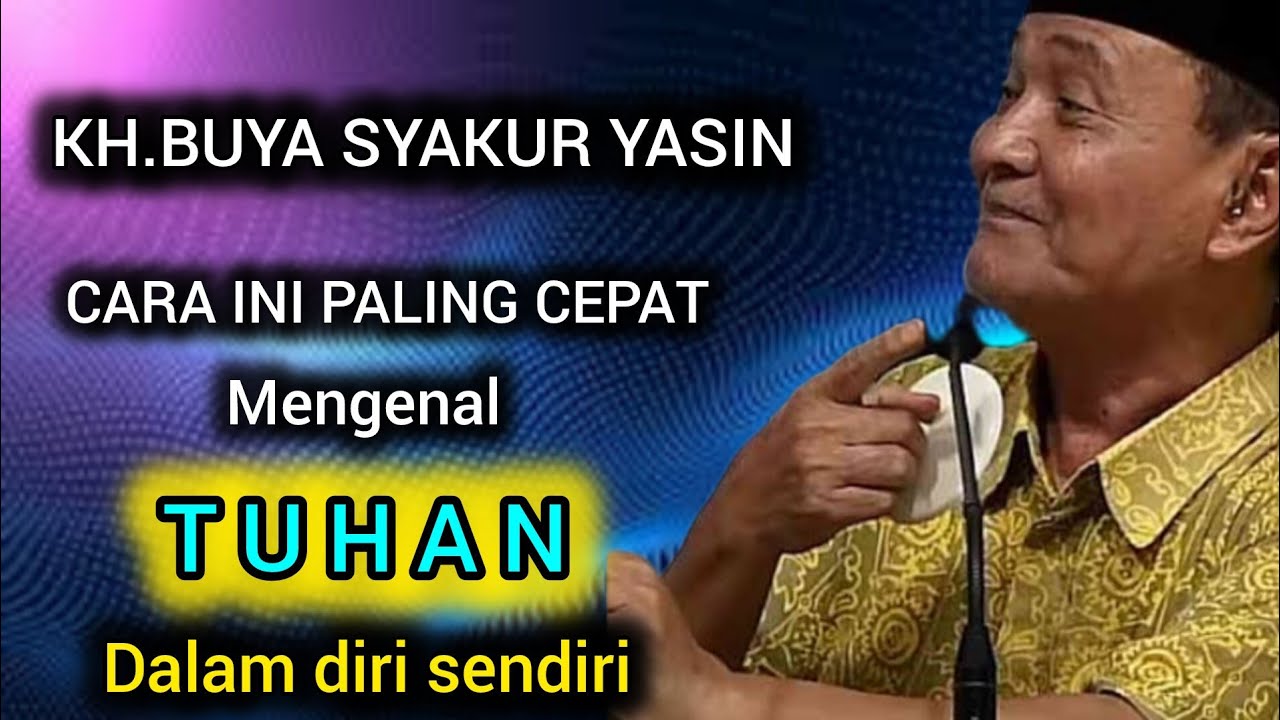 Cara ini paling cepat mengenal Allah.KH.BUYA SYAKUR YASIN