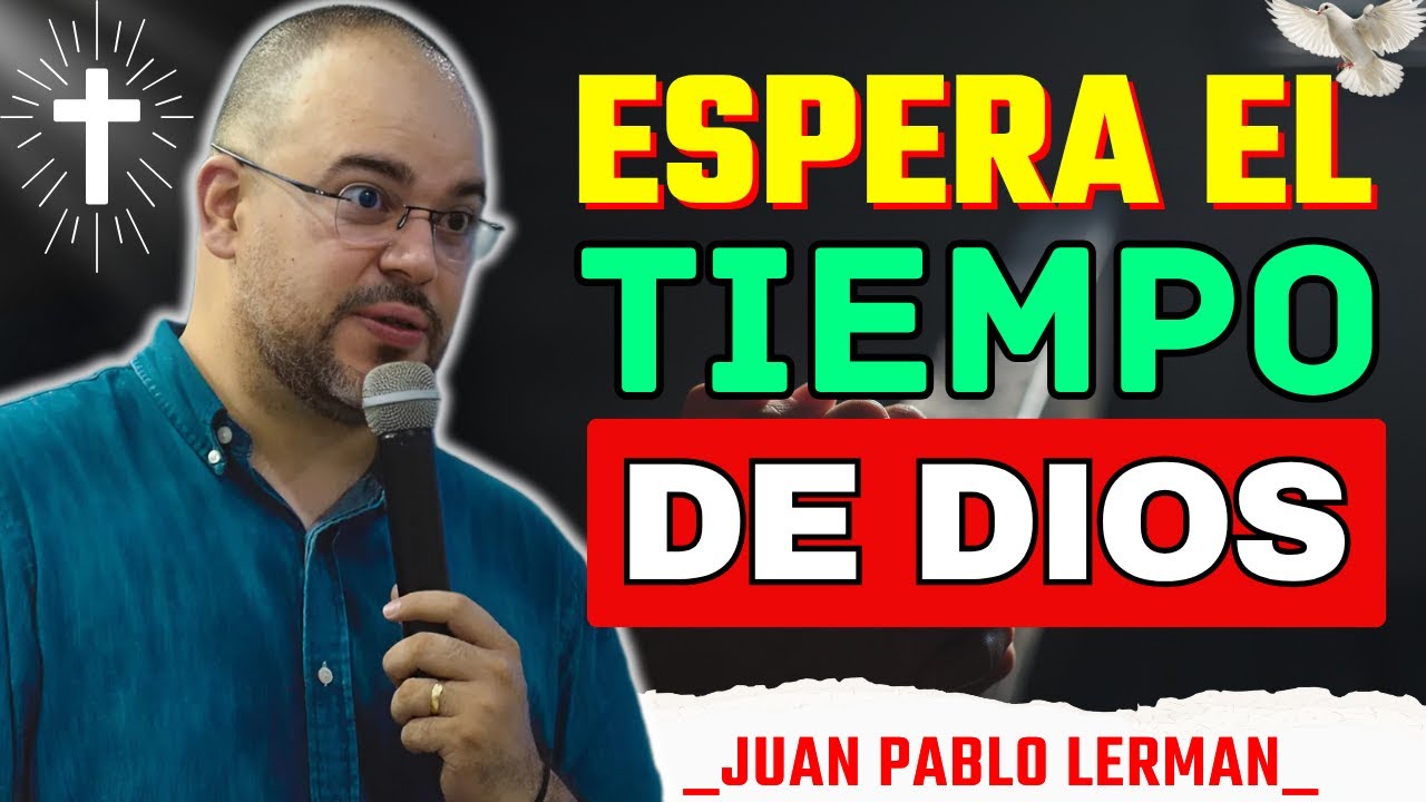 Aprende A Esperar El Tiempo De Dios ⏳ Ten Paciencia Y Confía | Juan Pablo Lerman