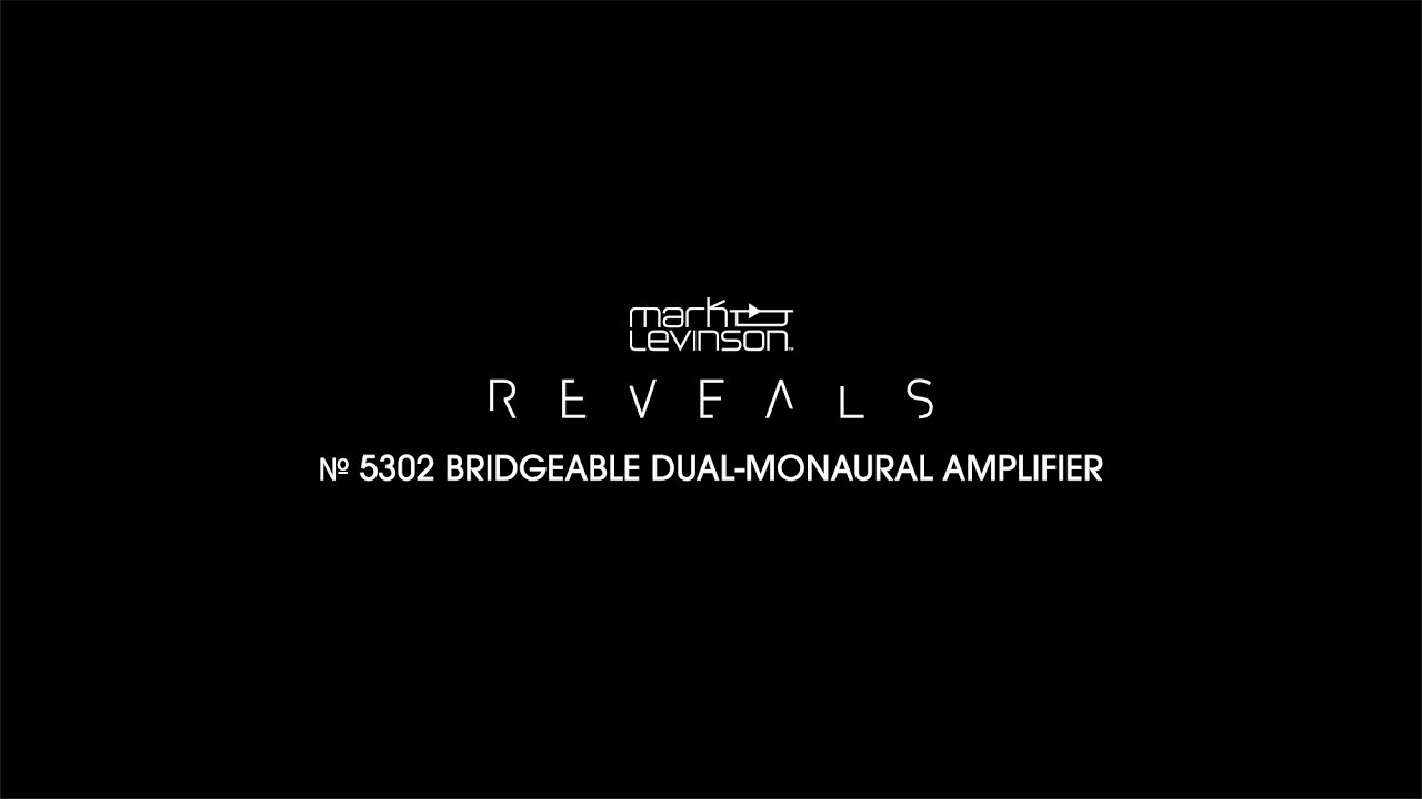 Mark Levinson Reveals | № 5302 Dual-Monaural Amplifier