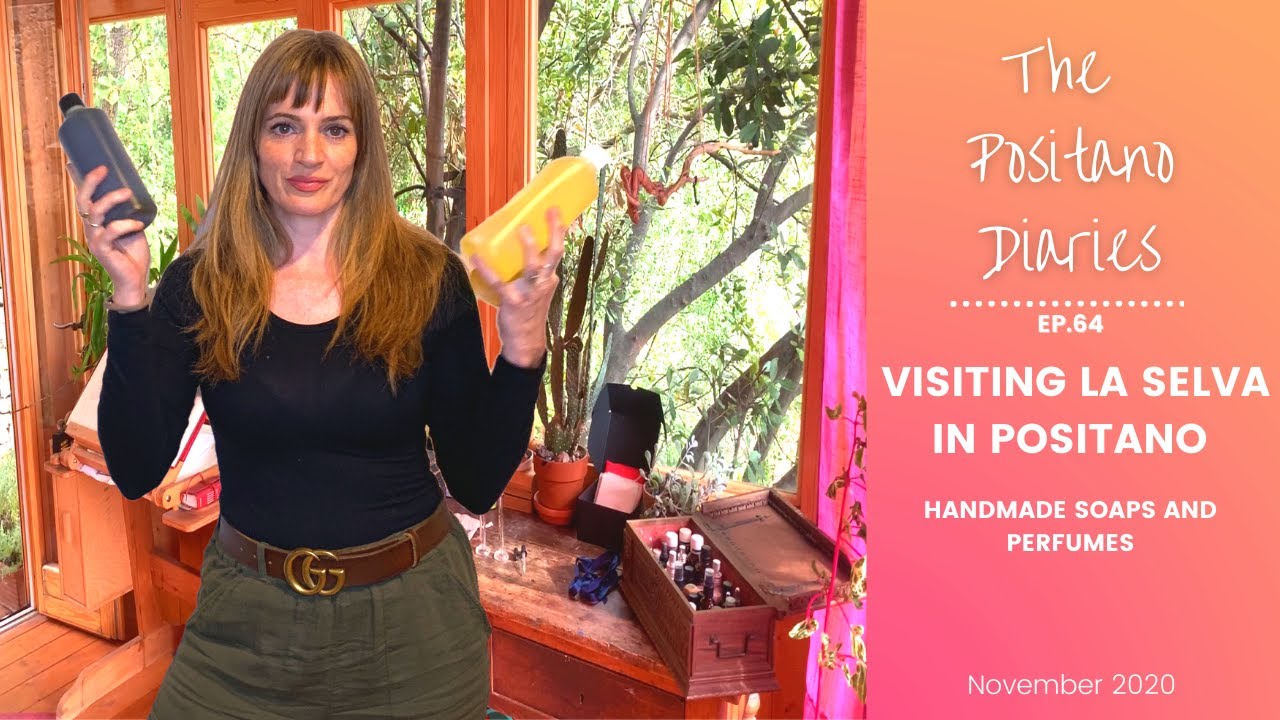 VISITING LA SELVA IN POSITANO - Handmades soaps and PerfumesThe Positano Diaries - EP 64