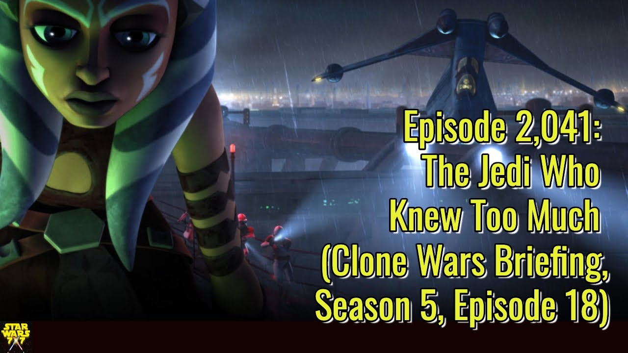 Episode 2,041: The Jedi Who Knew Too Much (Clone Wars Briefing, Season 5, Episode 18)