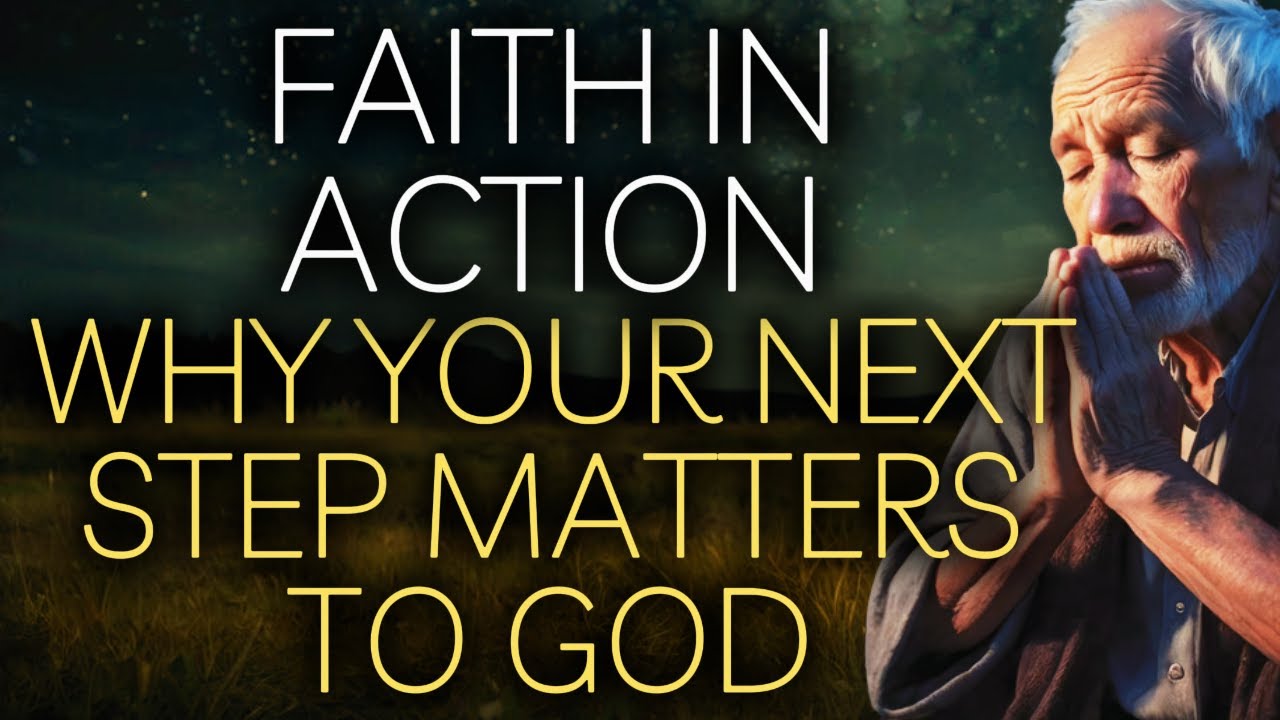 Faith in Action! Why Your Next Step Matters to God! Christian Reflection Inspiration and Prayer