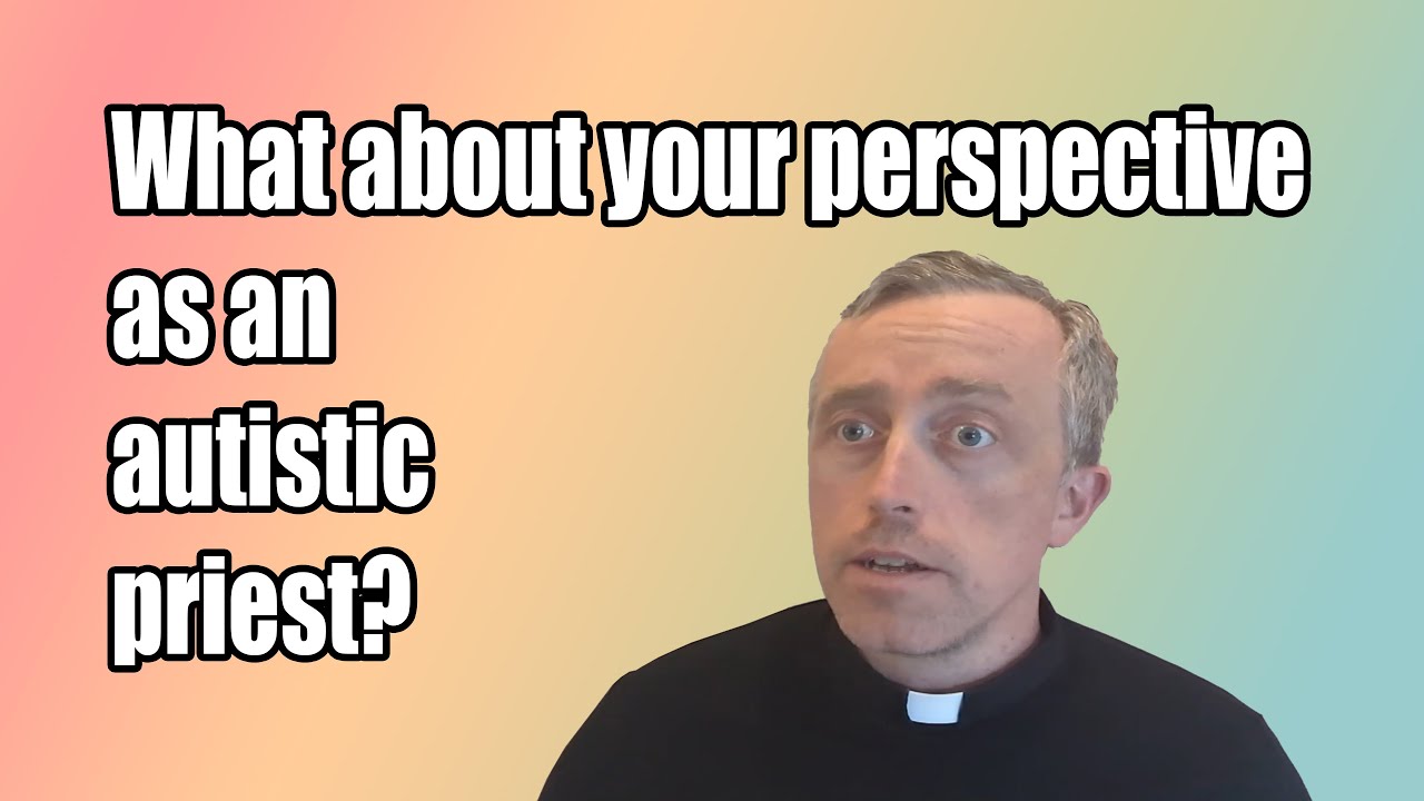 What About Your Perspective as an Autistic Priest?