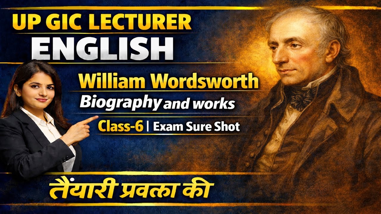 William Wordsworth | Biography & Major Works | Class 6 | UP GIC Lecturer English 2026🎯🎯🎯🎯✅📌