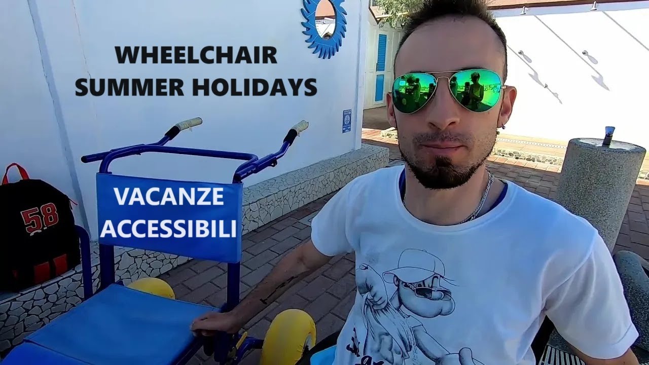 Accessibilità in vacanza: tra mare, spiaggia e svago. WHEELCHAIR SUMMER HOLIDAYS!