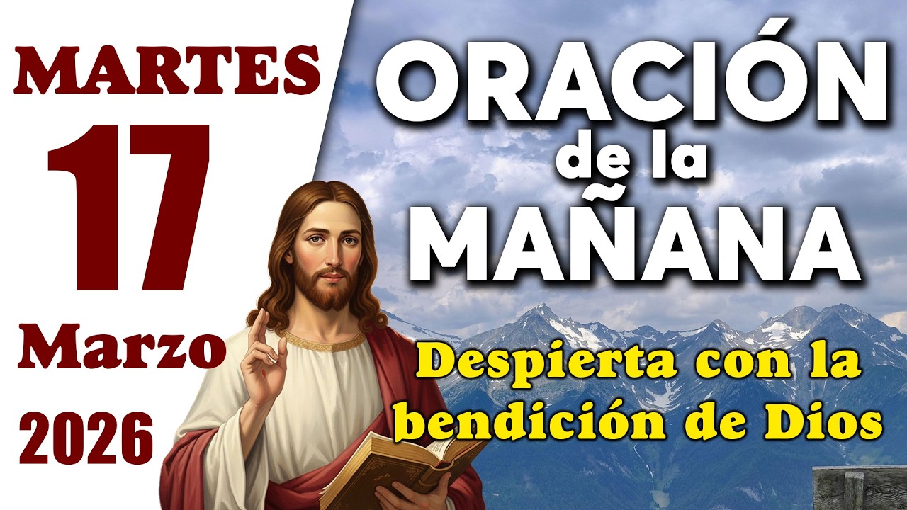 Oración de la Mañana del día martes 17 de marzo de 2026 - Oración de Milagro