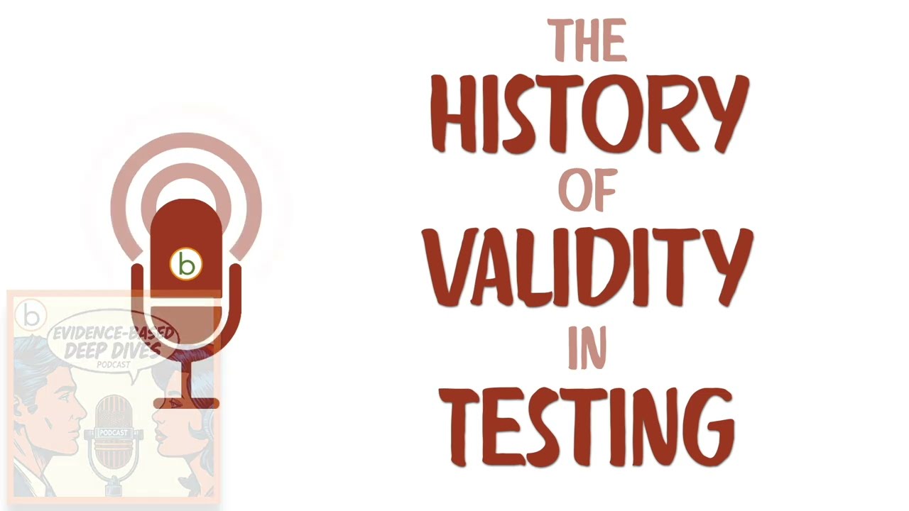 Construct Validity in Testing: History, Evolution and New Challenges - Evidence-Based Deep Dives #8
