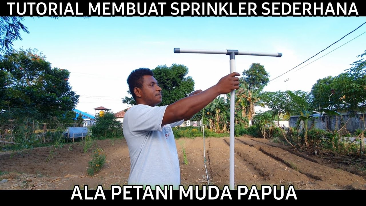 TUTORIAL MEMBUAT SPRINKLER MURAH ALA PETANI MUDA PAPUA