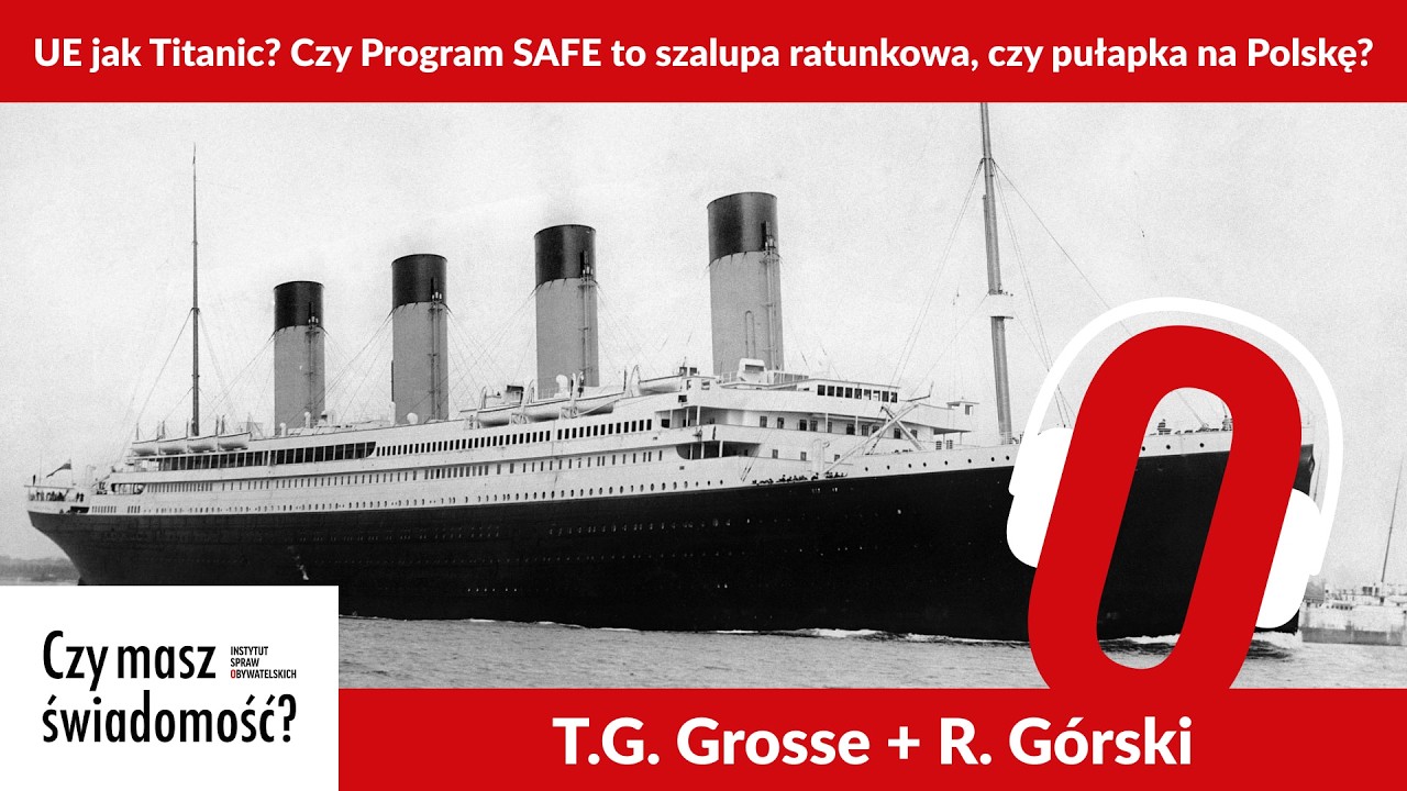 Czy masz świadomość? (Nr 306) &ndash; UE jak Titanic? Czy Program SAFE to szalupa ratunkowa, czy&hellip;