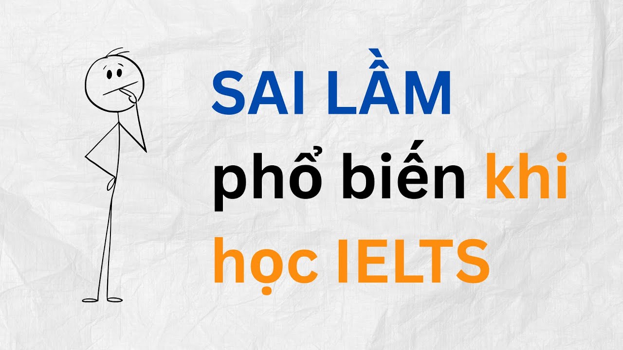 Học IELTS NÊN TRÁNH các LỖI SAI phổ biến này!