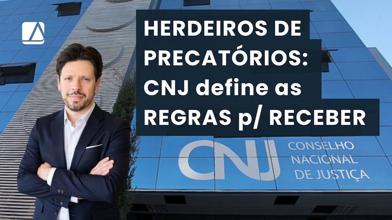 Herdeiros de Precatórios: CNJ define as regras para receber