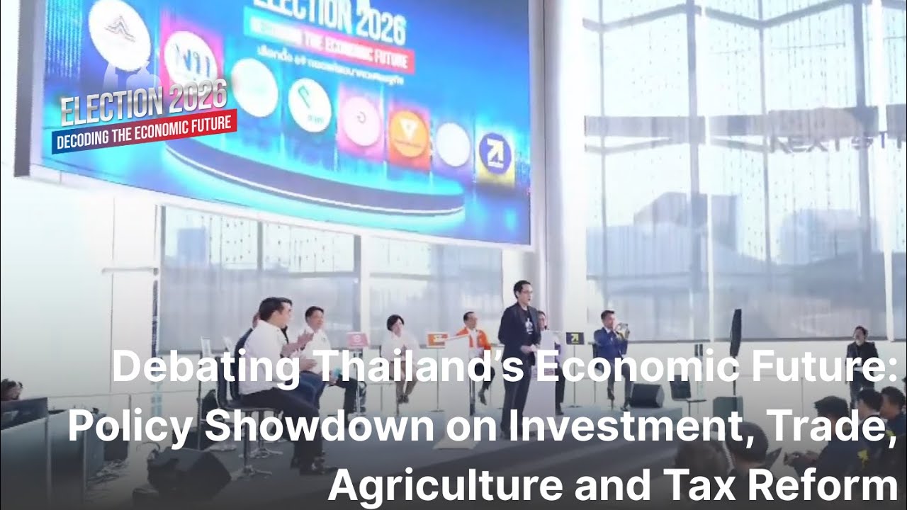 Debating Thailand’s Future: Policy Showdown on Investment, Trade, Agriculture and Tax Reform