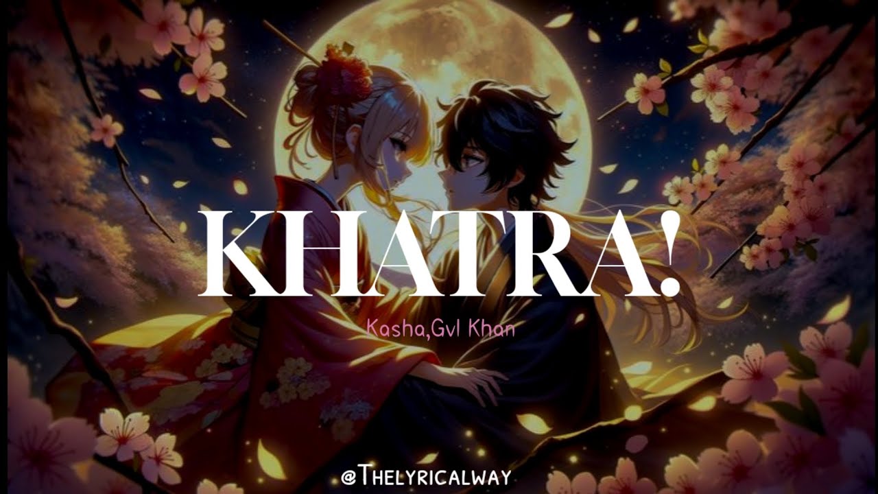 Kasha , Gvl Khan - Khatra! (Lyrics)