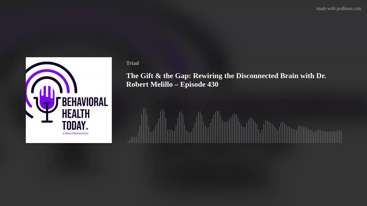 The Gift & the Gap: Rewiring the Disconnected Brain with Dr. Robert Melillo – Episode 430
