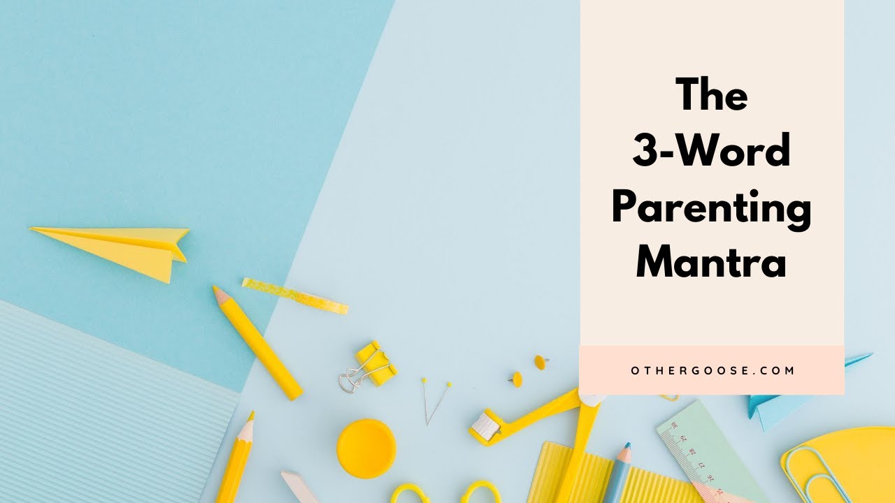 The 3-Word Parenting Mantra