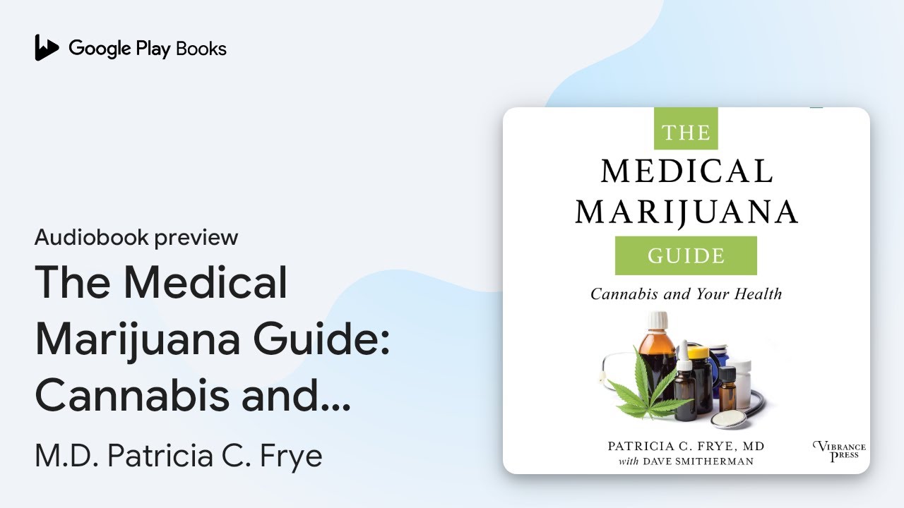 The Medical Marijuana Guide: Cannabis and Your&hellip; by M.D. Patricia C. Frye &middot; Audiobook preview
