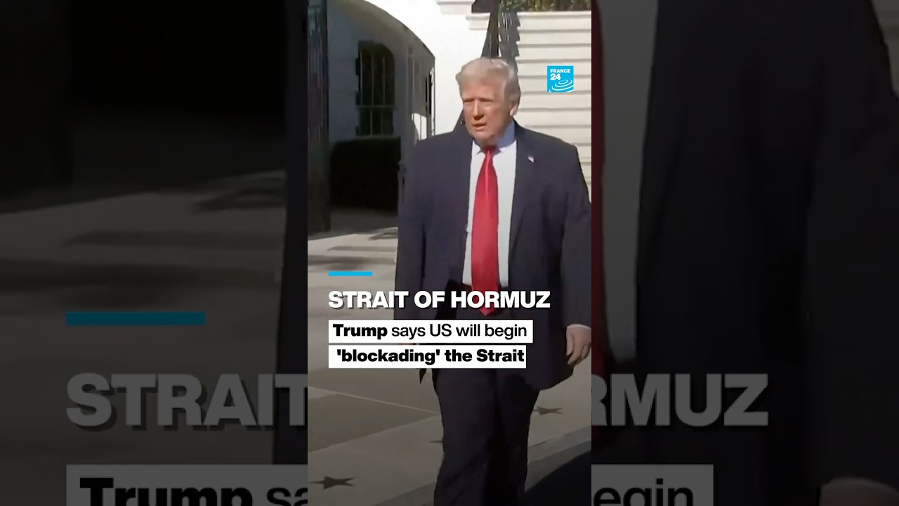 Trump says US will begin 'blockading' the Strait of Hormuz &bull; FRANCE 24 English