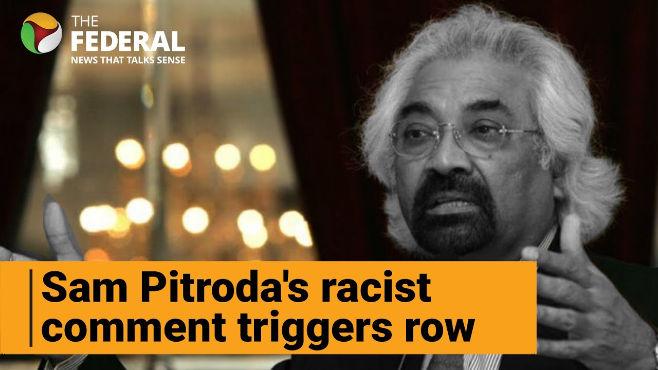 Sam Pitroda's racist remarks irk nation, PM; Congress, INDIA bloc distance themselves | The Federal