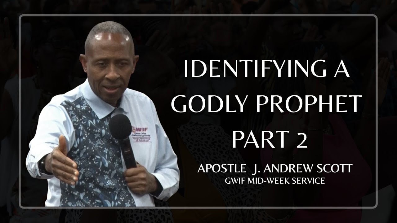 Identifying A Godly Prophet, The People and The Nation (Part 2) - Apostle J. Andrew Scott
