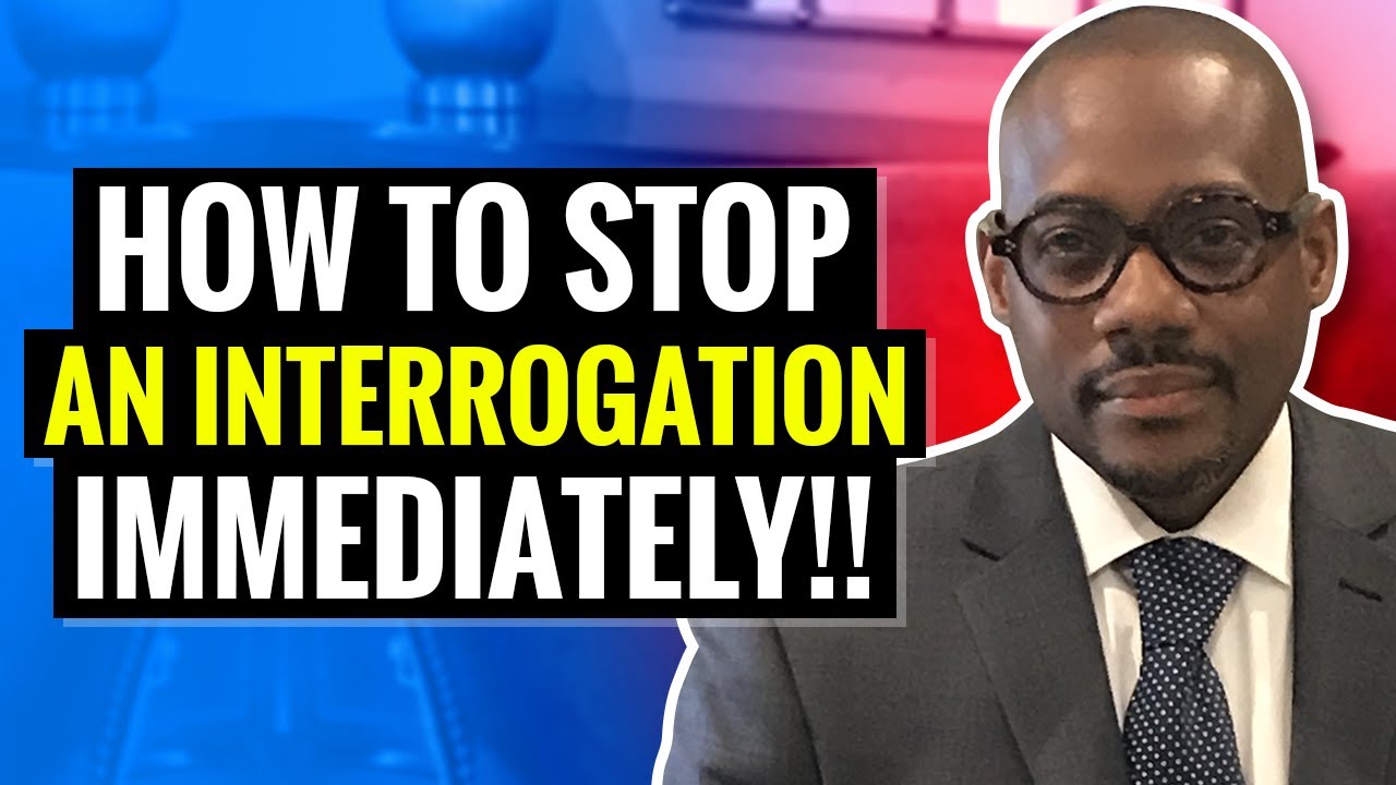 How To Stop A Police Interrogation Immediately!!!