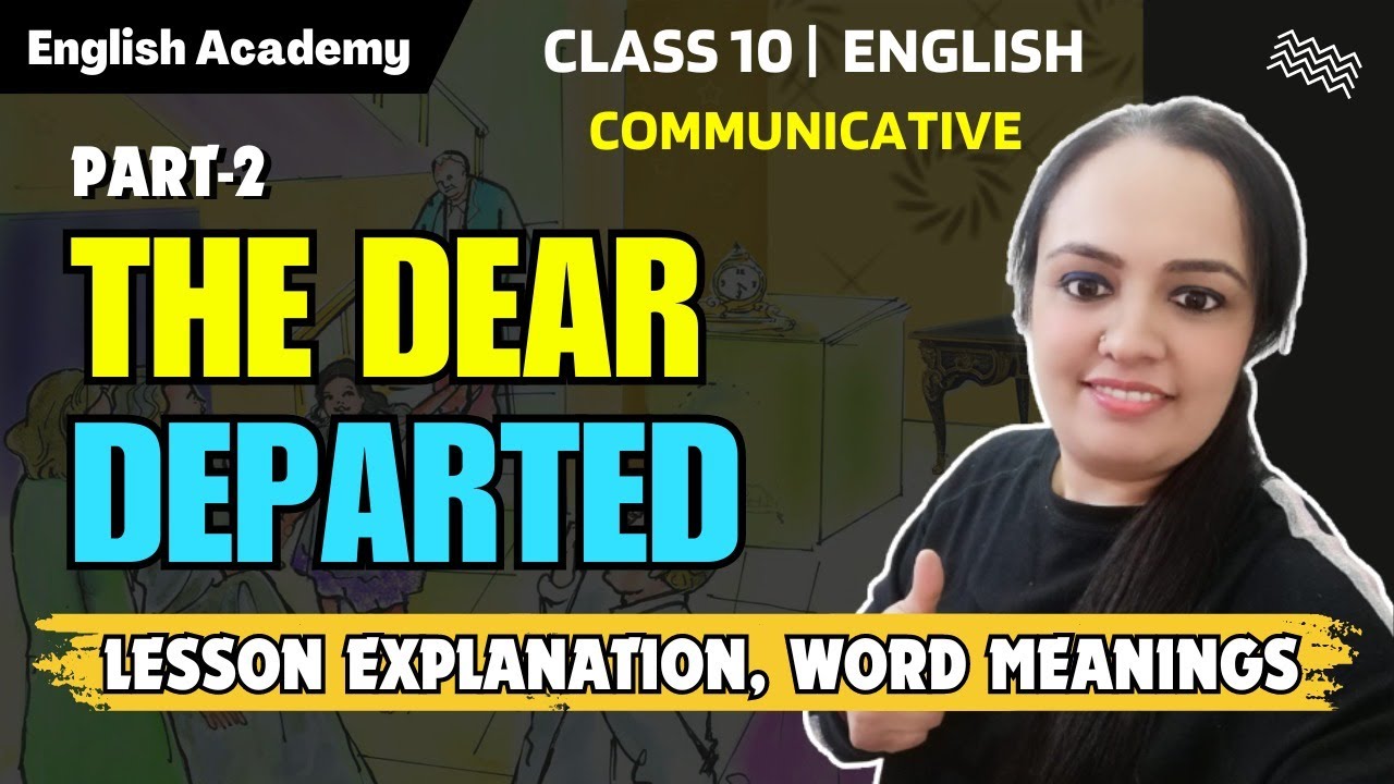 The Dear Departed - Part 2 Explanation, word meanings | Communicative English Class 10