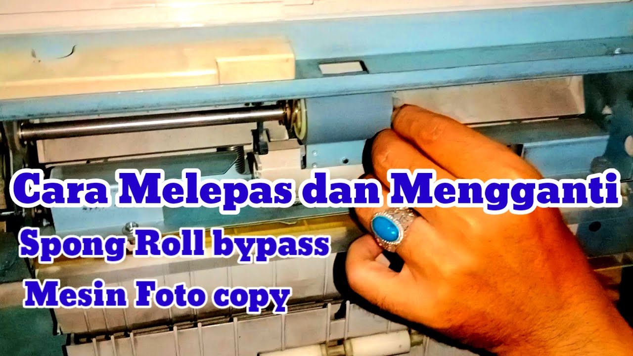 CARA MELEPAS DAN MENGGANTI SPONG ROLL BYPASS MESIN FOTO COPY IR 5000/6000 DAN SEJENISNYA