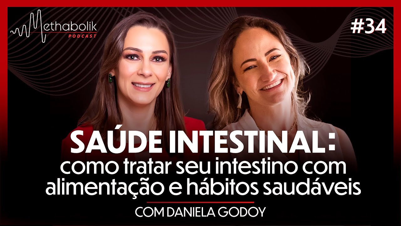 Sa&uacute;de intestinal: como tratar com alimenta&ccedil;&atilde;o e h&aacute;bitos  | Methabolik Podcast #34 com Daniela Godoy
