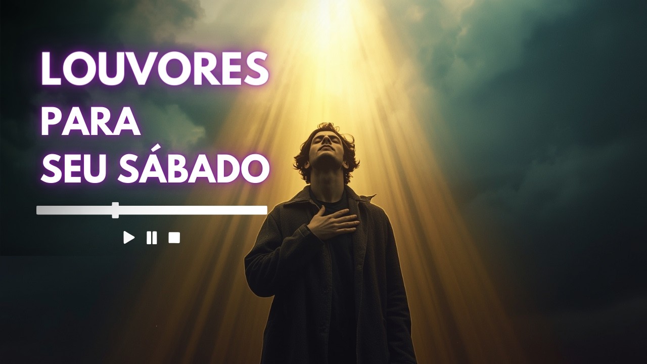Louvores para seu sábado 🎵 Bênçãos para sua casa