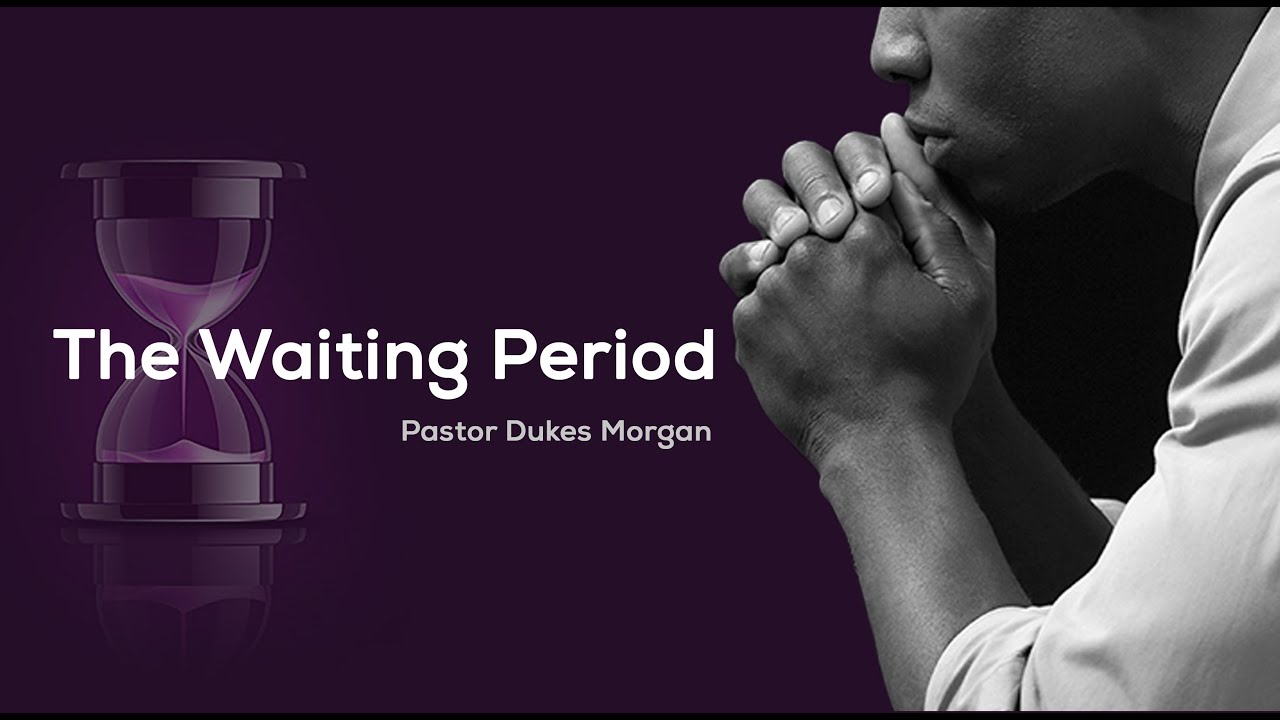 The Waiting Period - Pastor Dukes