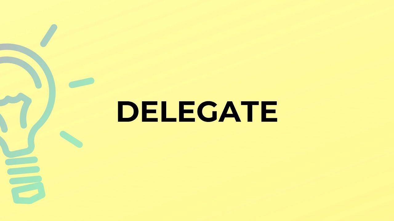 What is the meaning of the word DELEGATE?