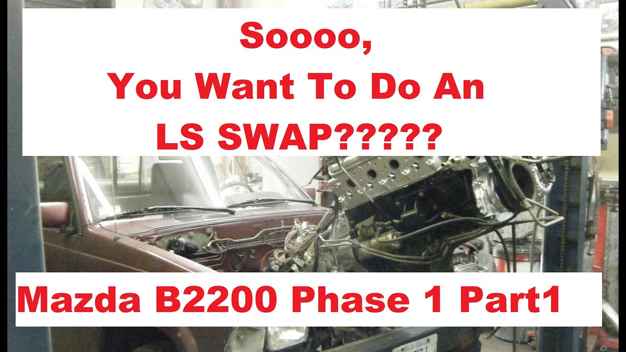 MAZDA B2200  LS SWAP PHASE 1 PART 1
