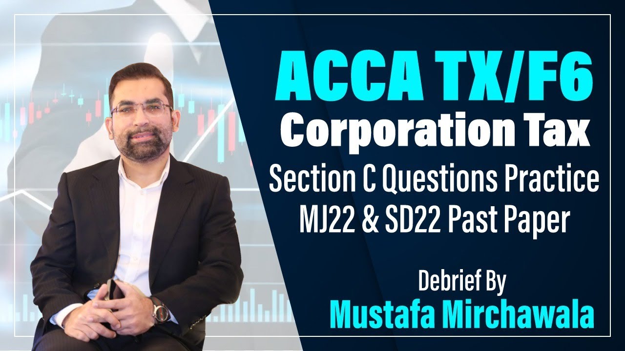 ACCA TX/F6 Corporation Tax Latest Past Paper Questions | MJ22 & SD22 Q3 | By Mustafa Mirchawala