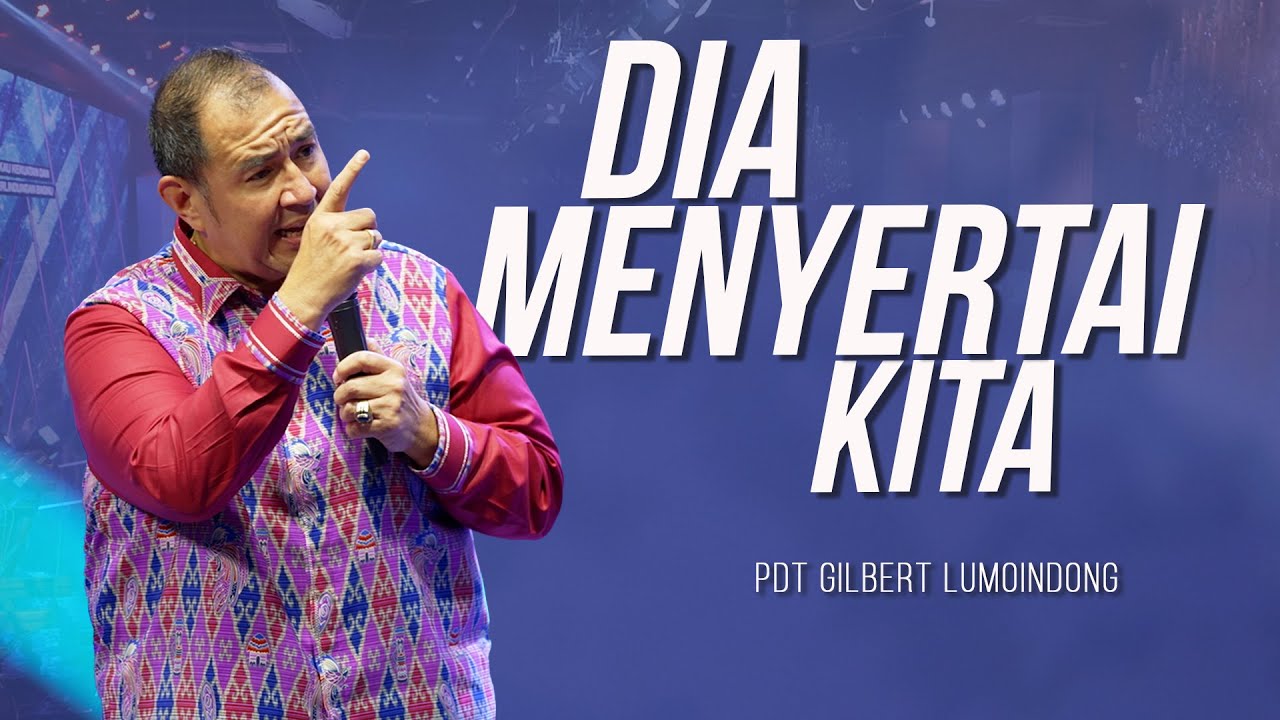 KHOTBAH PENDETA GILBERT LUMOINDONG -  DIA MENYERTAI KITA