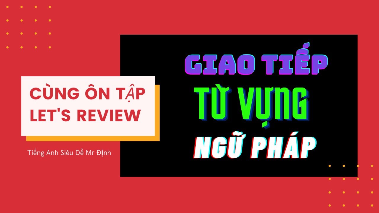 (Review) Video học từ vựng - ngữ pháp - giao tiếp dễ và thiết thực nhất cho người mới học