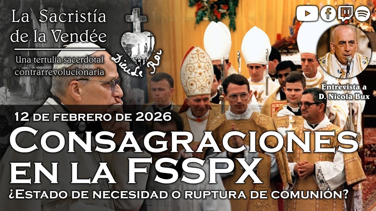Consagraciones en la FSSPX: ¿necesidad o ruptura? - La Sacristía de La Vendée - 12-02-2026