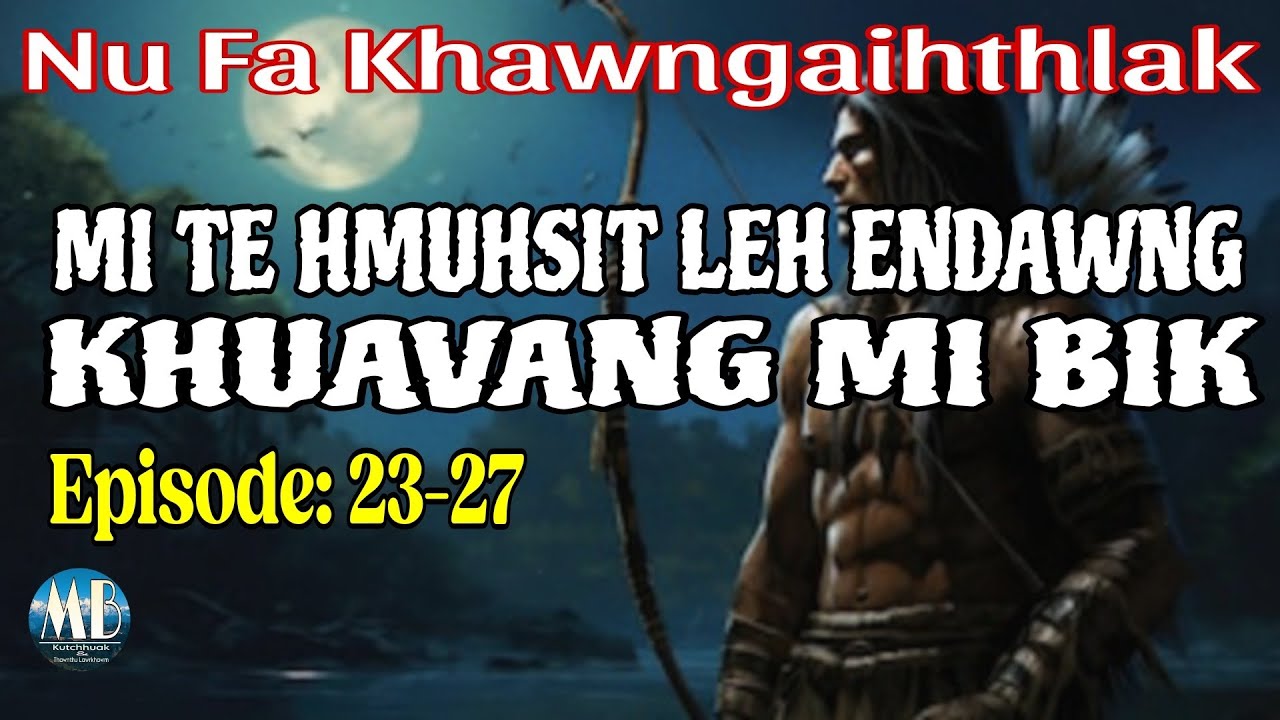 MI TE HMUHSIT LEH ENDAWNG KHUAVANG MI BIK (23-27)